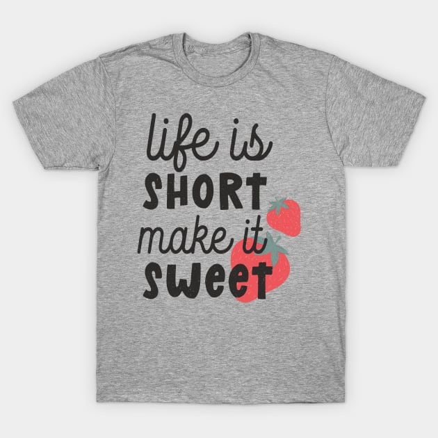 life is short make it sweet T-Shirt by busines_night